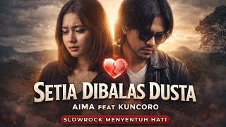Setia Dibalas Dusta, -AIMA MUSIC/Aima feat Kuncoro- (slowrock) 