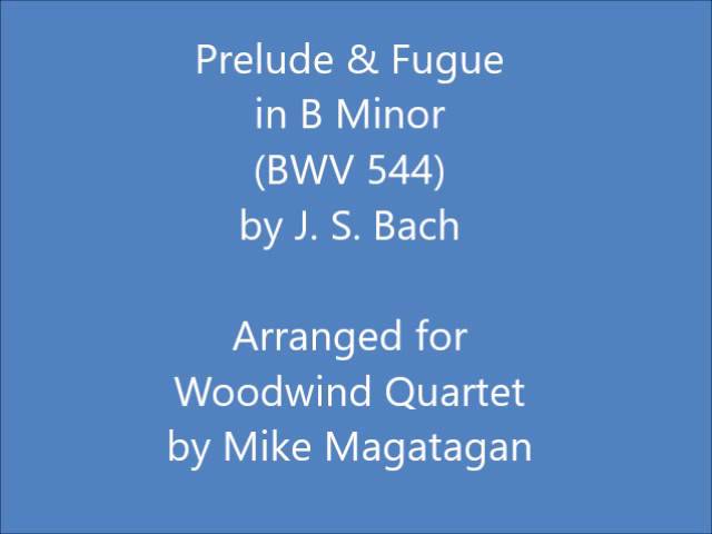Prelude & Fugue in B Minor (BWV 544) for Woodwind Quartet