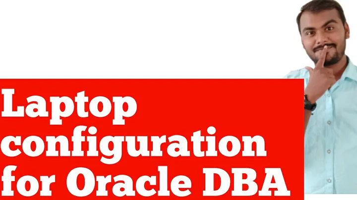 Laptop Configuration for Oracle DBA Practice