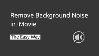 How to Remove Background Noise from a Video in iMovie