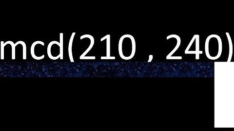 mcd de 210 y 240 maximo comun divisor de numeros , ejemplo de como se halla