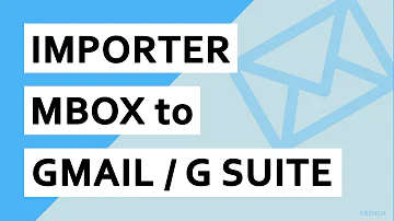 Comment ouvrir un fichier Mbox dans Gmail ?