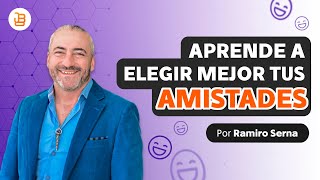 Cómo Elegir Nuestras Amistades Para Cuidar Nuestro Amor Propio   Ramiro Serna