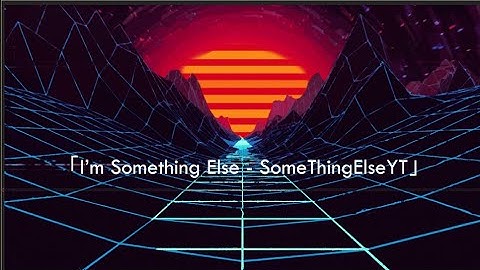 「I’m Something Else   SomeThingElseYT」 lyrics