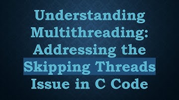Understanding Multithreading: Addressing the Skipping Threads Issue in C Code