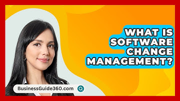 What Is Software Change Management? - BusinessGuide360.com