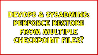 Celebrity DevOps & SysAdmins: Perforce Restore From Multiple Checkpoint Files? Profile