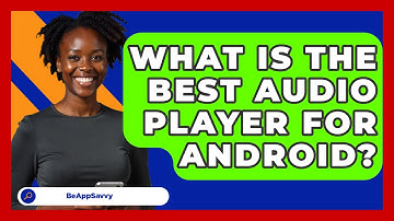 What Is The Best Audio Player For   Android? - Be App Savvy