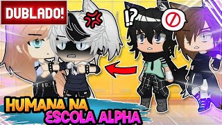 [ DUBLADO ] UMA HUMANA NA ESCOLA APLHA 😱 - VERSÃO: QUEEN MOON | MINI FILME GACHA CLUB