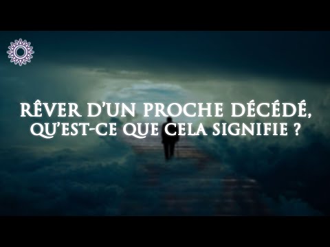 Vidéo: À quoi peut rêver une personne décédée ?