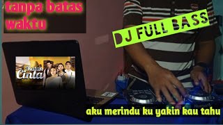 DJ TANPA BATAS WAKTU/aku merindu ku yakin kau tau/ikatan cinta rcti/hary rmx