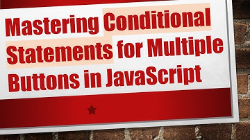 Mastering Conditional Statements for Multiple Buttons in JavaScript