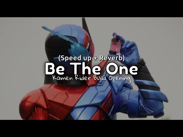 Be The One - Op Kamen Rider Build (speed up + reverb) class=