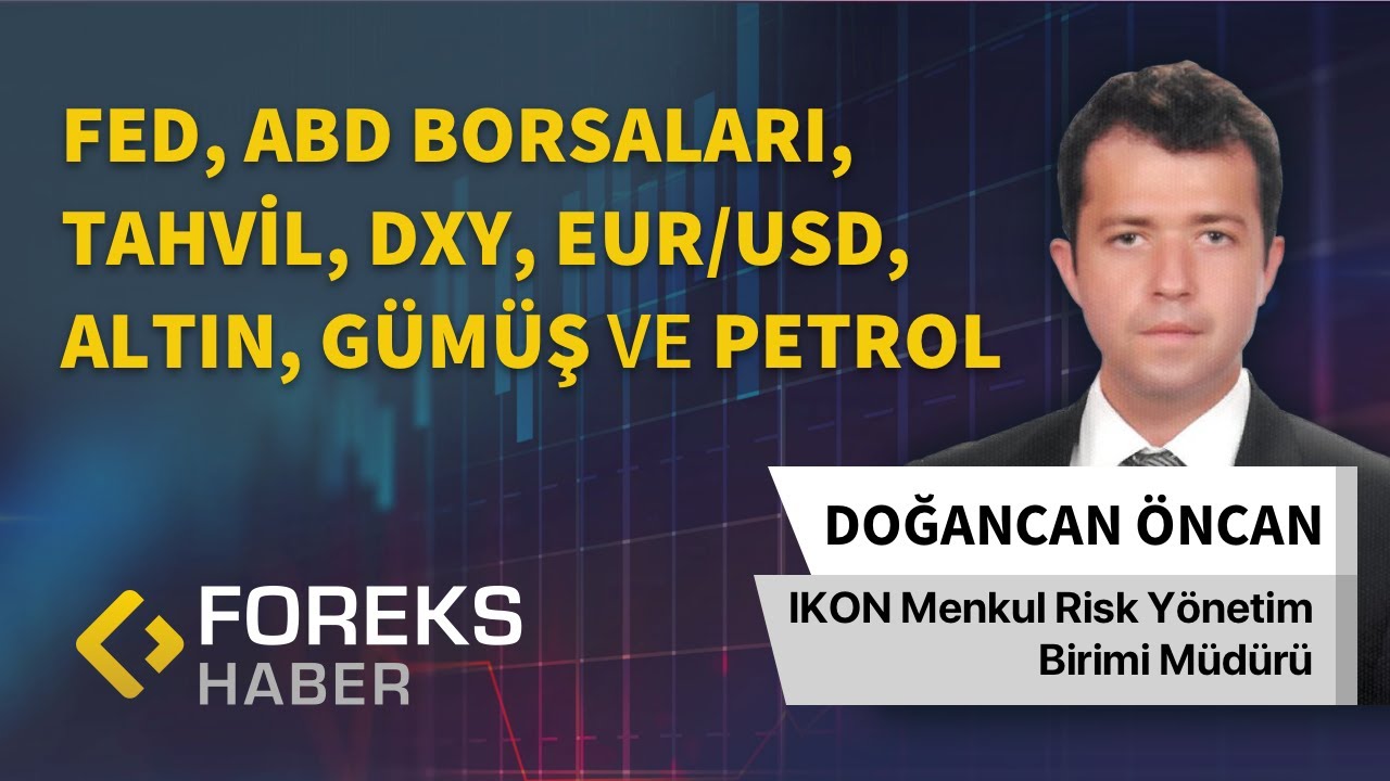 Doğancan Öncan | Fed, ABD Borsaları, Tahvil, DXY, EUR/USD, Altın, Gümüş ve Petrol