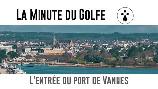La Minute du Golfe - E11 - L'entrée du port de Vannes