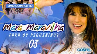 Mara Maravilha - Para os Pequeninos Vol. 3 (DVD Completo) HD