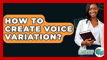 How To Create Voice Variation? - The Language Library