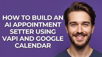 How to Build an Ai Appointment Setter Using Vapi and Google Calendar - GUIDE!