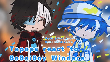 Tapops React To BoBoiBoy Windara ❗ [PUT 2X❗] 🇺🇲/🇲🇾