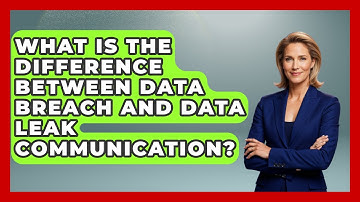 What Is The Difference Between Data Breach And Data Leak Communication? - Customer Support Coach