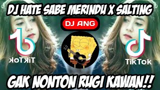 DJ HATE SABE MERINDU X SALTING suara cewek ll full bass