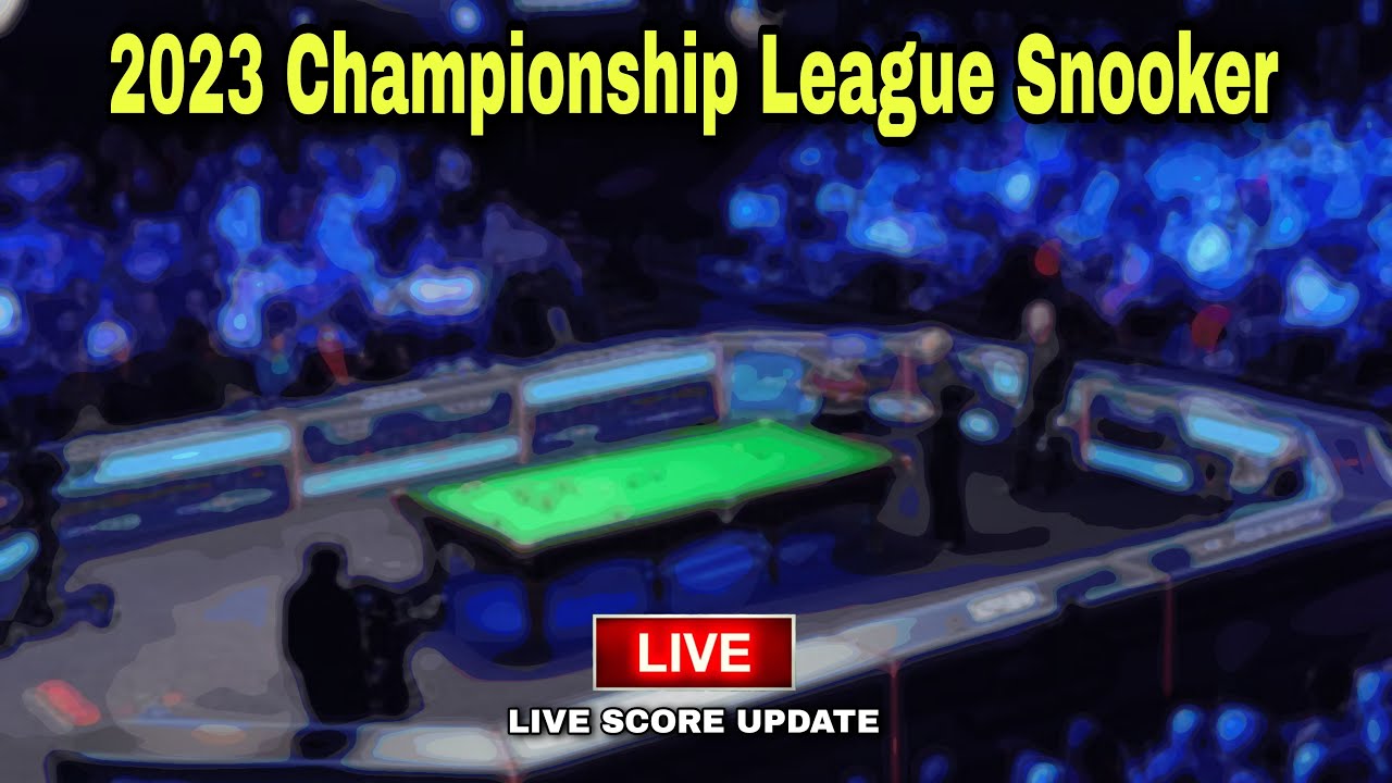 2023 Championship League Snooker LIVE Score Update Snooker Live