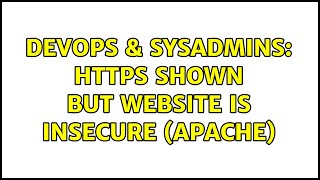 DevOps & SysAdmins: HTTPS shown but website is insecure (apache) Information