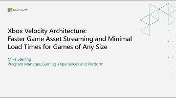 Xbox Velocity Architecture: Faster Game Asset Streaming and Minimal Load Times for Games of Any Size