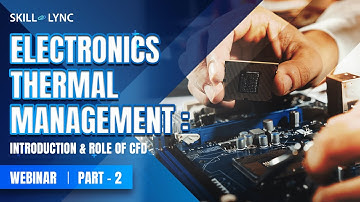 Electronics Thermal Management : Introduction and Role of CFD (Part - 2) | Mechanical Workshop