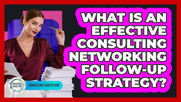What Is An Effective Consulting Networking Follow-up Strategy? - Consulting Career Hub