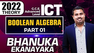 AL ICT | 2022 Theory | Boolean Algebra | Part 01 | Bhanuka Ekanayaka