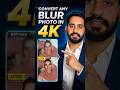 Covert any blur photo in 4K in just one tap