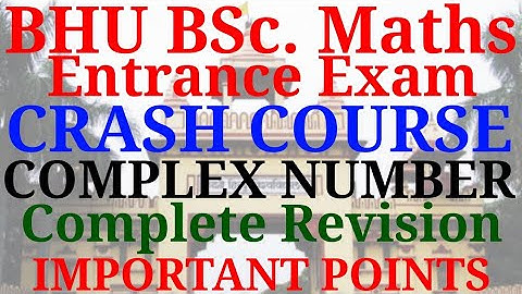 BHU BSc. maths exam - free crash course | Complex Number - Complete revision | Important points.