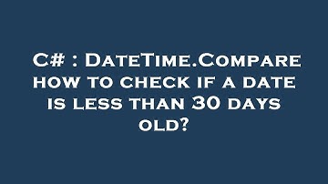 C# : DateTime.Compare how to check if a date is less than 30 days old?