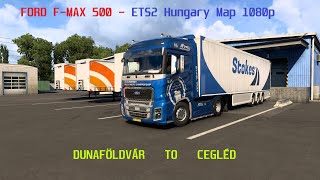 FORD F - MAX 500 / ETS2 Hungary Map 1080p / Vállalkozói Fuvar / Dunaföldvár To Cegléd