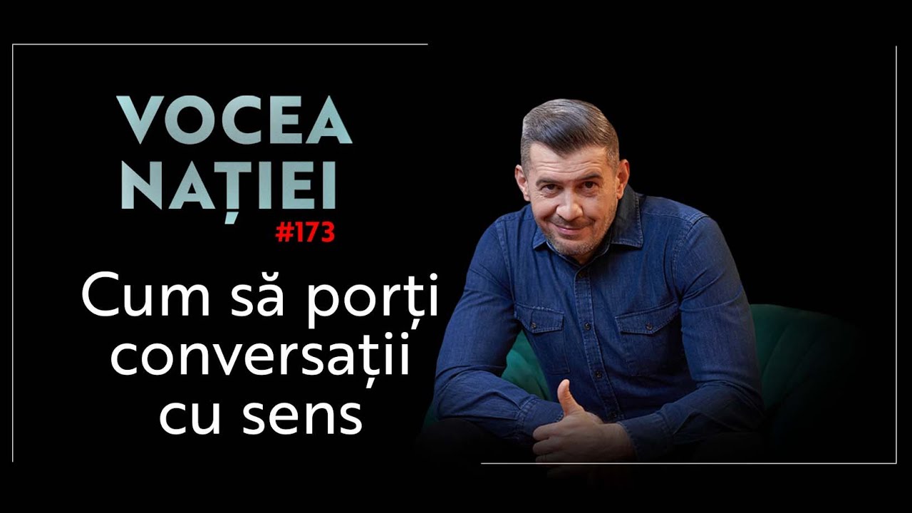 Vocea Nației #173: Cum să porți conversații cu sens