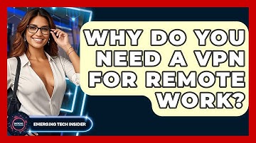 Why Do You Need A VPN For Remote Work? - Emerging Tech Insider