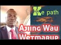 Ajiing Wau Wetmarup~Ke path (official) south Sudan
