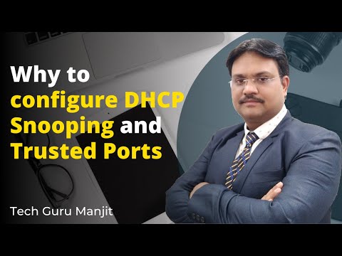 DHCP Snooping | Why to configure DHCP Snooping and Trusted Ports | Tech Guru Manjit