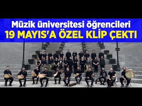 Müzik üniversitesi öğrencileri 19 Mayıs'a özel klip çekti