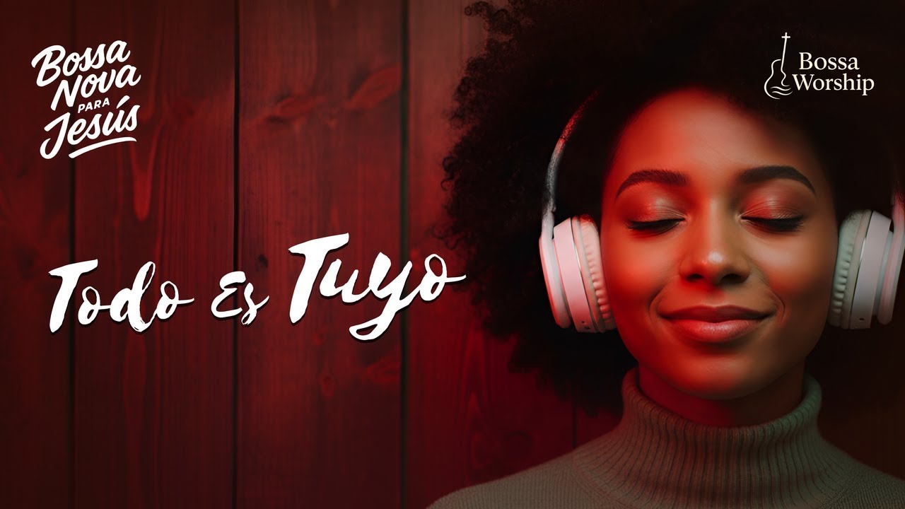 BOSSA NOVA CRISTIANA DE ENTREGA TOTAL | Un canto de adoración donde todo vuelve a Dios