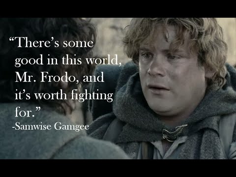 That there's some good in this world, Mr Frodo and it's worth fighting for - The Two Towers