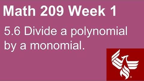 10 Math 209 Week 1 Section 5.6 Divide a polynomial by a monomial