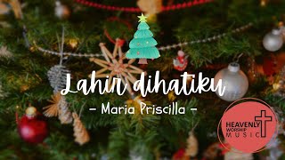 Lahir Dihatiku  Maria Priscilla  Lagu Rohani Kristen  Heavenlyworship