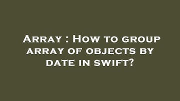 Array : How to group array of objects by date in swift?