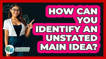 How Can You Identify An Unstated Main Idea?