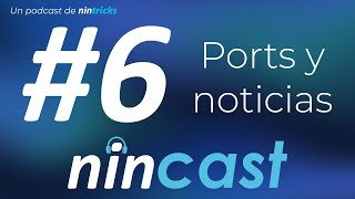 NINCAST #6  Ports y noticias