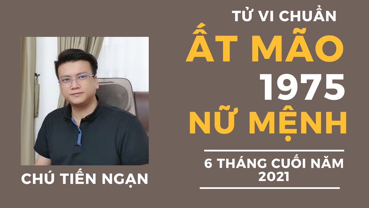 Tử Vi Ất Mão 2021 Nam Nữ Mạng Sinh Năm 1975 (XEM TỬ VI CHUẨN)