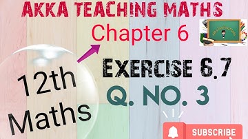 12th Maths|Chapter:6|Exercise 6.7|Q. No.3