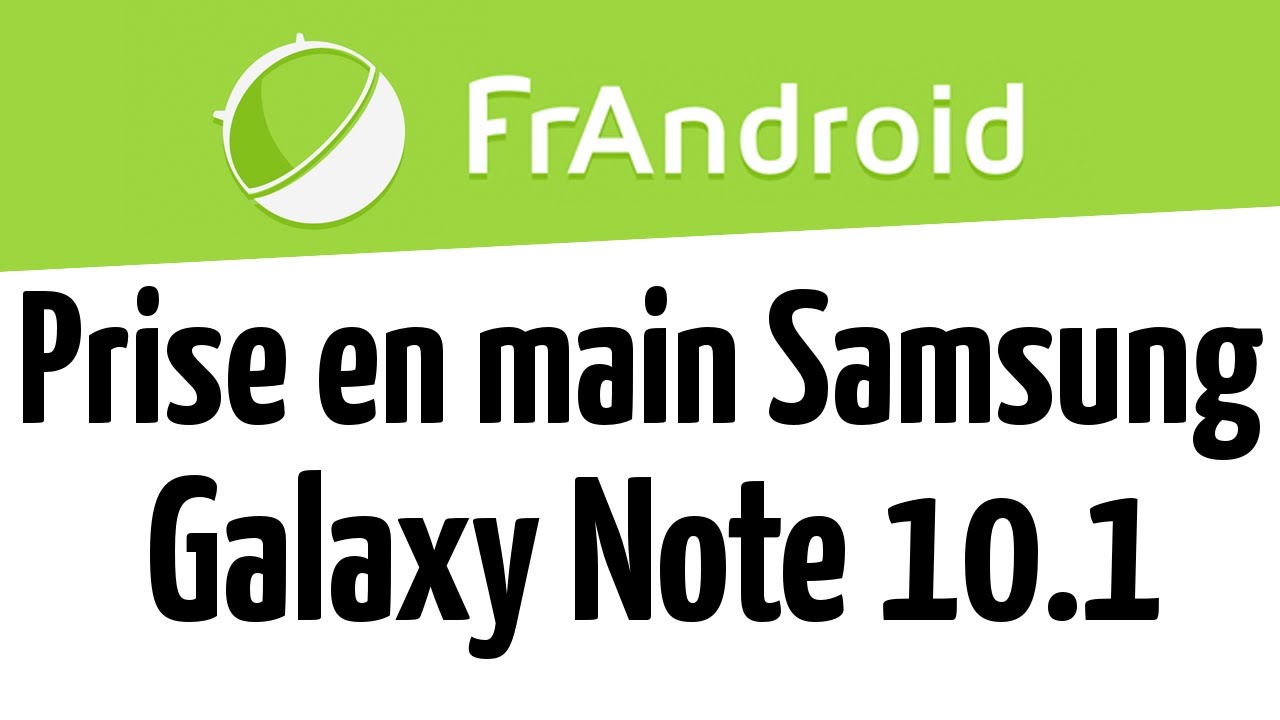 Galaxy Note 10.1 Edition 2014 : notre prise en main de la tablette [Vidéo]